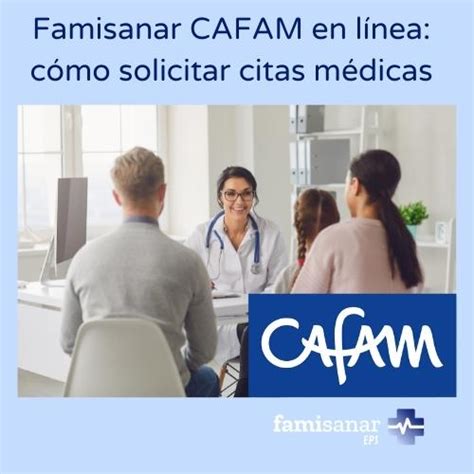 cita medica cafam famisanar|Agendamiento de Citas Médicas en Famisanar